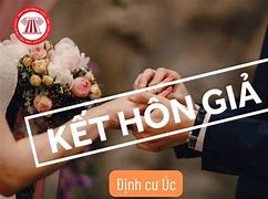 Định Cư Úc Dạng Kết Hôn Giả Đi